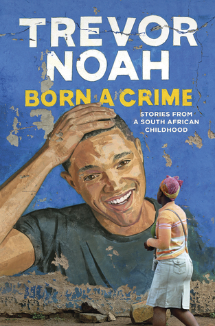 Book Review - Born a Crime Stories From a South African Childhood by Trevor Noah