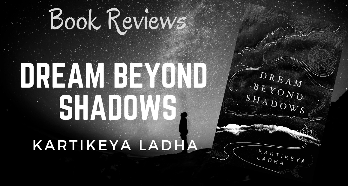 Dreams Beyond Shadows by Kartikeya Ladha