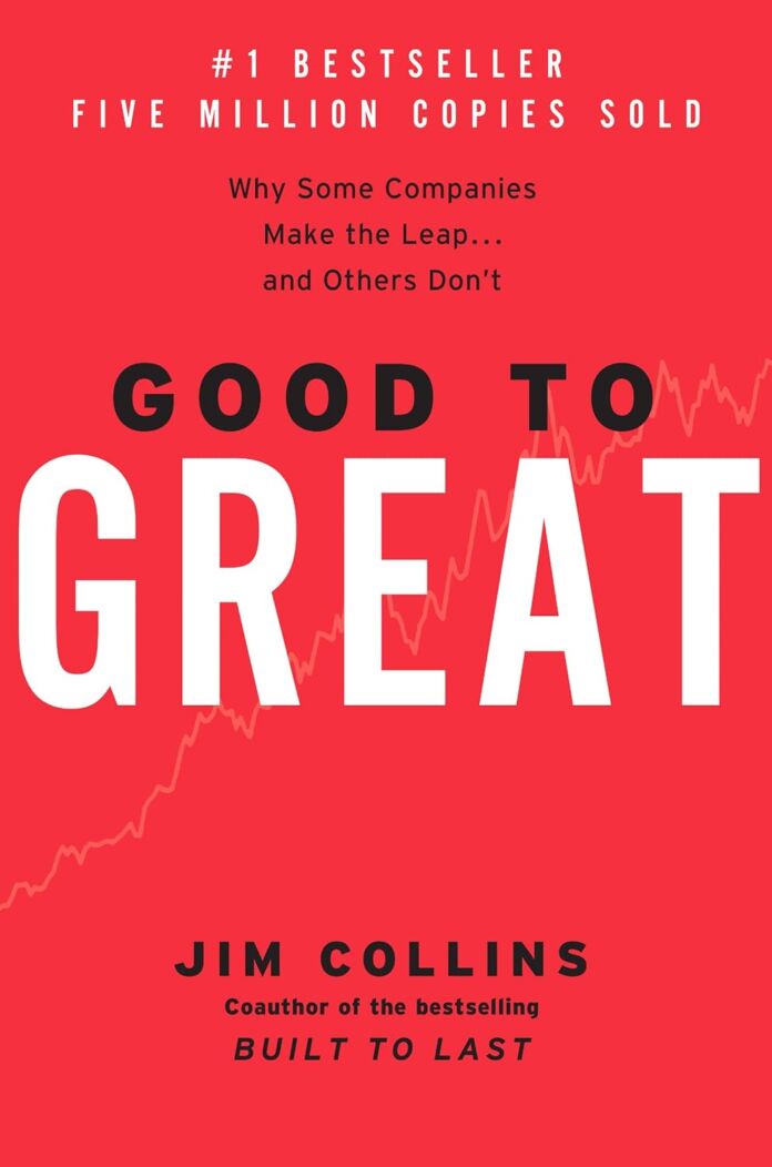 Good to Great- Why Some Companies Make the Leap...and Others Don't by James C. Collins