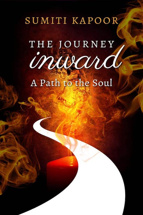 The Journey Inward - A Path to the Soul by Sumiti Kapoor